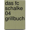 Das Fc Schalke 04 Grillbuch door Ted Aschenbrandt