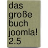 Das Große Buch Joomla! 2.5 by Daniel Koch
