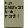 Das Passwort Lautet Mord!!! door Melanie Dittrich