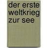 Der Erste Weltkrieg Zur See by Hermann Kirchhoff
