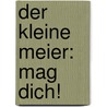 Der Kleine Meier: Mag Dich! door Steffen Meier
