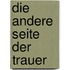 Die Andere Seite Der Trauer