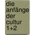 Die Anfänge Der Cultur 1+2