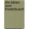 Die Bären vom Finsterbusch by Reinhard Janssen