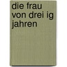 Die Frau Von Drei Ig Jahren by Honoré de Balzac