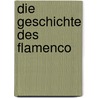 Die Geschichte Des Flamenco door Markus Mross