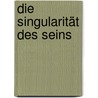 Die Singularität des Seins door Andreas Michael Mark