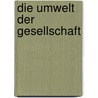 Die Umwelt Der Gesellschaft door Florian Schulz