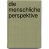Die menschliche Perspektive by Karl-Heinz Hermsch