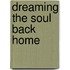 Dreaming the Soul Back Home
