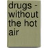 Drugs - Without the Hot Air