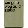 Ein Guter Weg Zu Dir Selbst by Rose Sitzmann