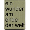 Ein Wunder am Ende der Welt door Manfred Kranz