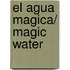 El Agua Magica/ Magic Water