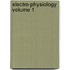 Electro-Physiology Volume 1