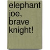 Elephant Joe, Brave Knight! door David Wojtowycz