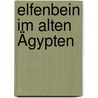 Elfenbein im Alten Ägypten door Angela Busch