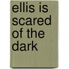 Ellis is Scared of the Dark door Siri Reuterstrand