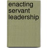 Enacting Servant Leadership by Michael Bell