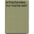 Erfrischendes Nur-Mama-Sein