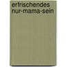 Erfrischendes Nur-Mama-Sein door Sonja Heinrich