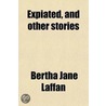 Expiated, and Other Stories door Bertha Jane Laffan