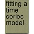 Fitting A Time Series Model
