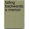 Falling Backwards: A Memoir door Jann Arden