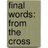 Final Words: From The Cross