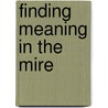 Finding Meaning in the Mire door Meredith Henley