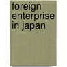 Foreign Enterprise in Japan by Dan Fenno Henderson