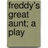 Freddy's Great Aunt; A Play