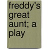 Freddy's Great Aunt; A Play door Ella Crane Wilkinson
