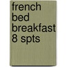 French Bed Breakfast 8 Spts by Alasdair Sawday