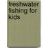 Freshwater Fishing for Kids