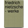 Friedrich Nietzsche - Werke door Giorgio Colli
