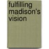 Fulfilling Madison's Vision