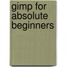 Gimp For Absolute Beginners door Joost Roman