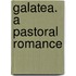 Galatea. A Pastoral Romance