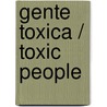 Gente toxica / Toxic People by Bernardo Stamateas