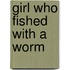 Girl Who Fished With a Worm