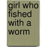 Girl Who Fished With a Worm door Harry Groome