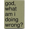 God, What Am I Doing Wrong? door Clive O'Brien