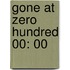 Gone At Zero Hundred 00: 00