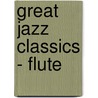 Great Jazz Classics - Flute by Lloyd Webber Andrew