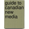 Guide To Canadian New Media by Pter Desbarats