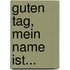 Guten Tag, mein Name ist...