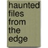 Haunted Files from the Edge