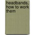 Headbands, How To Work Them