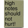 High Notes Should Not Hurt! door Justin Bell